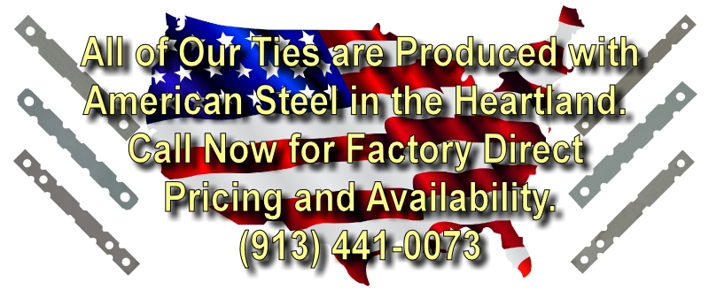Our Concrete form ties are made of American Steel and produced in the heartland. Call Now for Factroy Direct Pricing and Availability. (913)441-0073
